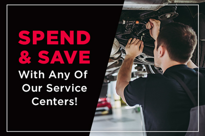 SPEND & SAVE WITH ANY OF OUR SERVICE CENTERS!